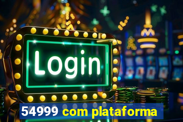 54999 com plataforma